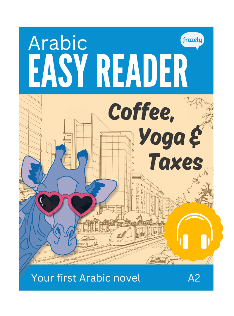 Coffee, Yoga & Taxes - Arabic Easy Reader for Beginners (A2)