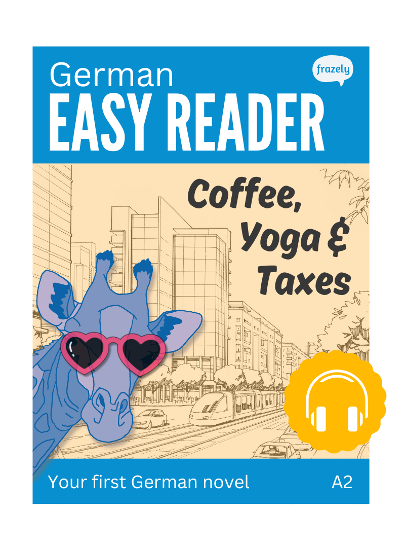 Coffee, Yoga & Taxes - German Easy Reader for Beginners (A2)